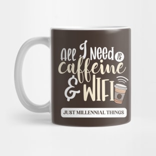 All I Need Is Caffeine & Wifi Mug
